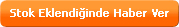 Sto�a girdi�inde e-posta ile haber ver
